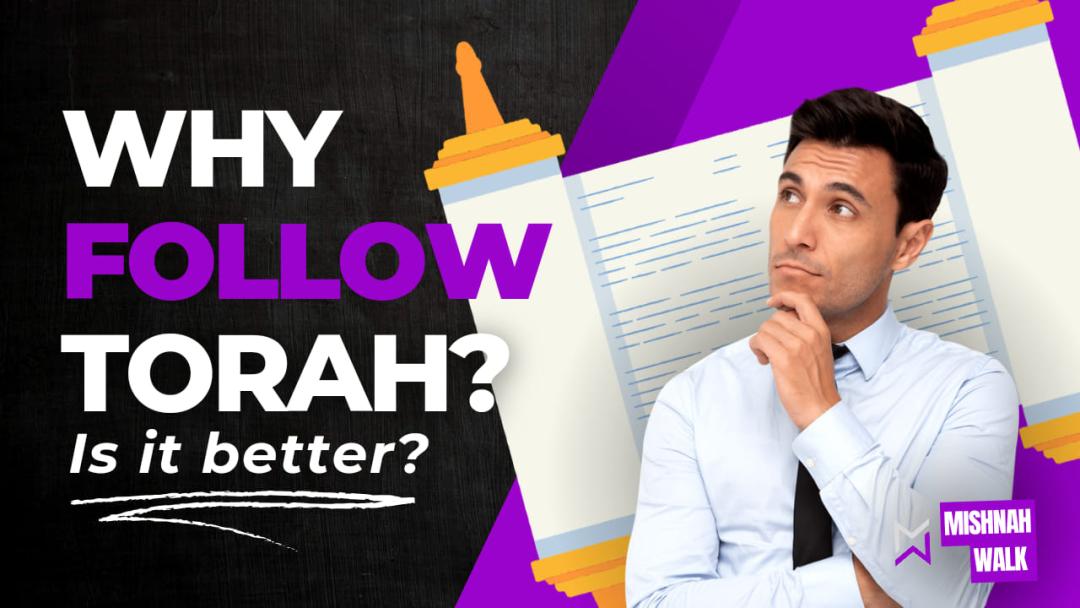 Why Follow Torah? Is it Better?