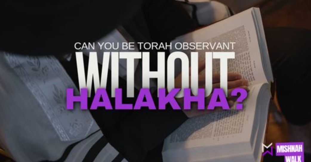 Can you be Torah Observant without Halakha?